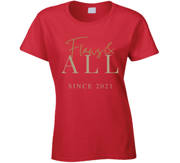 Flaws&amp; All Ladies T Shirt